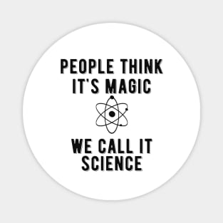 Science - People think it's magic we call it science Magnet